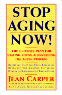 Stop Aging Now!: The Ultimate Plan for Staying Young and Reversing the Aging Process cover