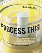 Process This! New Recipes for the New Generation of Food Processors + Dozens of Time-Saving Tips cover
