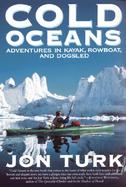 Cold Oceans: Adventures in Kayak, Rowboat, and Dogsled cover
