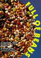Full of Beans: 75 Exciting, Tasty Recipes cover