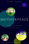 Motherpeace A Way to the Goddess Through Myth, Art, and Tarot cover