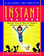 The Instant Trainer Quick Tips on How to Teach Others What You Know cover