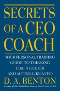 Secrets of a Ceo Coach Your Personal Training Guide to Thinking Like a Leader and Acting Like a Ceo cover