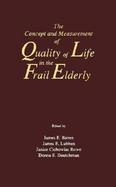 The Concept and Measurement of Quality of Life in the Frail Elderly cover