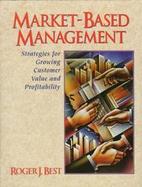 Market-Based Management: Strategies for Growing Customer Value and Profitability cover
