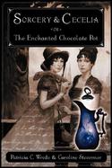 Sorcery and Cecelia or the Enchanted Chocolate Pot Being the Correspondence of Two Young Ladies of Quality Regarding Various Magical Scandals in Londo cover