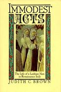 Immodest Acts: The Life of a Lesbian Nun in Renaissance Italy cover