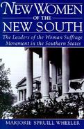 New Women of the New South The Leaders of the Woman Suffrage Movement in the Southern States cover