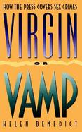 Virgin or Vamp How the Press Covers Sex Crimes cover