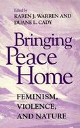 Bringing Peace Home Feminism, Violence, and Nature cover