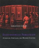 Suspensions of Perception: Attention, Spectacle, and Modern Culture cover
