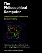 The Philosophical Computer Exploratory Essays in Philosophical Computer Modeling cover