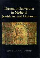 Dreams of Subversion in Medieval Jewish Art and Literature cover