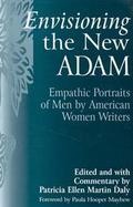 Envisioning the New Adam Empathic Portraits of Men by American Women Writers cover