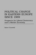 Political Change in Eastern Europe Since 1989 Prospects for Liberal Democracy and a Market Economy cover