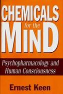 Chemicals for the Mind: Psychopharmacology and Human Consciousness cover