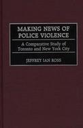 Making News of Police Violence A Comparative Study of Toronto and New York City cover