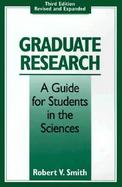 Graduate Research A Guide for Students in the Sciences cover