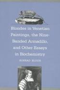 Blondes in Venetian Paintings, the Nine-Banded Armadillo, and Other Essays in Biochemistry cover