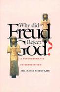 Why Did Freud Reject God? A Psychodynamic Interpretation cover