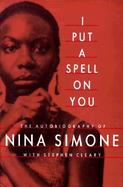 I Put a Spell on You: The Autobiography of Nina Simone cover