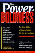 The Power of Boldness Ten Master Builders of American Industry Tell Their Success Stories cover
