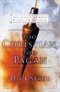 Too Christian Too Pagan How to Love the World Without Falling for It cover