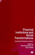 Financial Institutions and Social Transformations International Studies of a Sector cover
