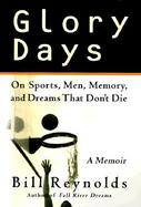Glory Days: On Sports, Men, and Dreams That Don't Die cover