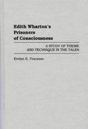 Edith Wharton's Prisoners of Consciousness A Study of Theme and Technique in the Tales cover