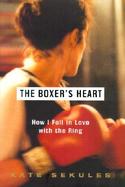 The Boxer's Heart: How I Fell in Love with the Ring cover