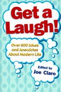 Get a Laugh! Over 500 Jokes and Anecdotes About Modern Life cover