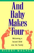 And Baby Makes Four Welcoming a Second Child into Your Family cover