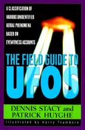 The Field Guide to Ufos A Classification of Various Unidentified Aerial Phenomenon cover