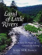 Land of Little Rivers A Story in Photos of Catskill Fly Fishing cover