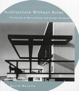 Architecture Without Rules The Houses of Marcel Breuer and Herbert Beckhard cover