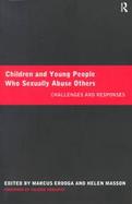 Children and Young People Who Sexually Abuse Others: Challenges and Responses cover