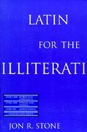 Latin for the Illiterati Exorcizing the Ghosts of a Dead Language cover