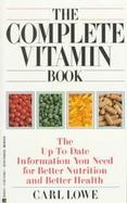 The Complete Vitamin Book: The Up-To-Date Information You Need for Better Nutrition and Better Health cover