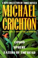 Michael Crichton A New Collection of Three Complete Novels  Congo/Sphere/Eaters of the Dead cover
