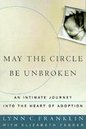 May the Circle Be Unbroken: An Intimate Journey Into the Heart of Adoption cover