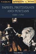 Papists, Protestants and Puritans 1559-1714 cover