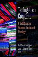 Teologia En Conjunto A Collaborative Hispanic Protestant Theology cover