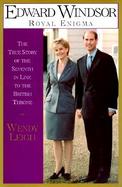 Edward Windsor: Royal Enigma: The True Story of the Seventh in Line to the British Throne cover