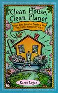 Clean House, Clean Planet Clean Your House for Pennies a Day, the Safe, Nontoxic Way cover