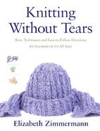 Knitting Without Tears; Basic Techniques and Easy-To-Follow Directions for Garments to Fit All Sizes. cover