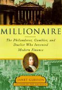 Millionaire: John Law--The Philanderer, Gambler, and Killer Who Invented Modern Finance cover