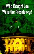 Who Bought Joe Willie the Presidency cover