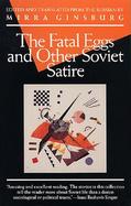 The Fatal Eggs, and Other Soviet Satire, 1918-1963 cover