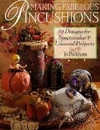 Making Fabulous Pincushions: 93 Designs for Spectacular and Unusual Projects cover